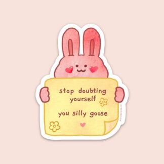 Stop Doubting Yourself You Silly Goose Sticker